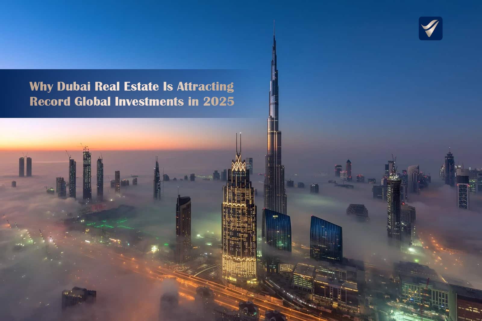 Why Dubai Real Estate Is Attracting Record Global Investments in 2025