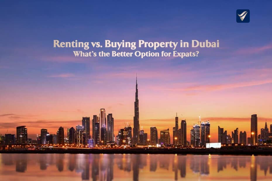 Renting vs. Buying Property in Dubai