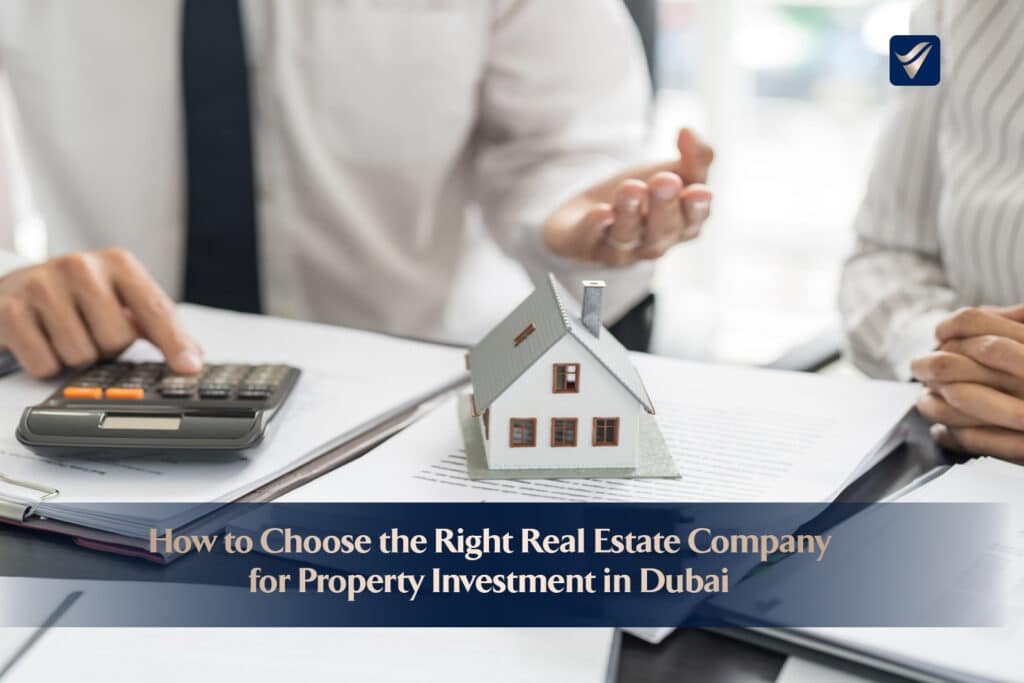 Choose the Right Real Estate Company for Property Investment in Dubai