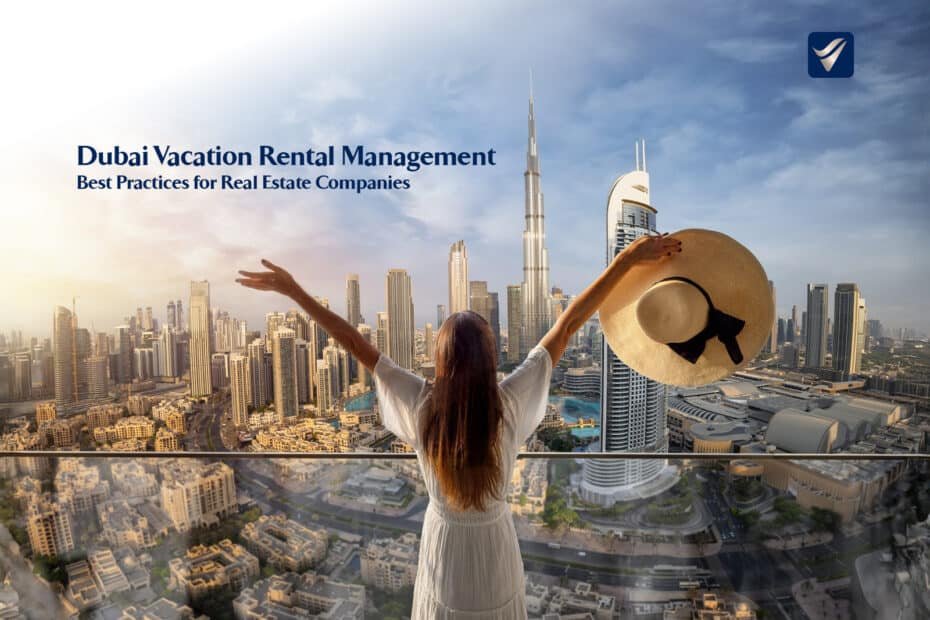 Dubai Vacation Rental Management: Best Practices for Real Estate Companies
