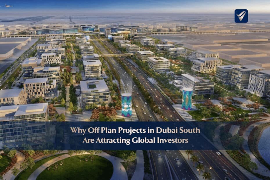 Why Off Plan Projects in Dubai South Are Attracting Global Investors