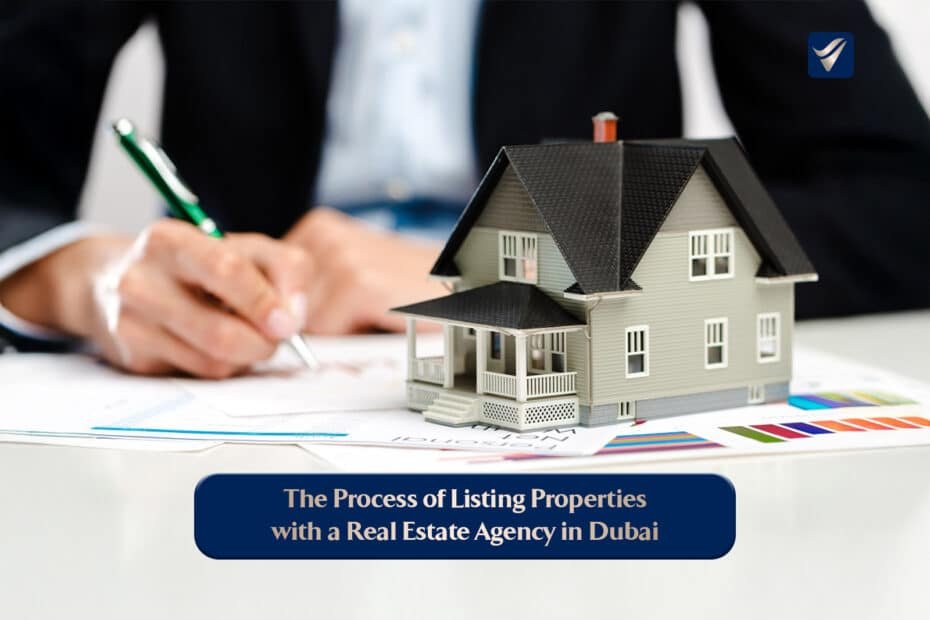 The Process of Listing Properties with a Real Estate Agency in Dubai