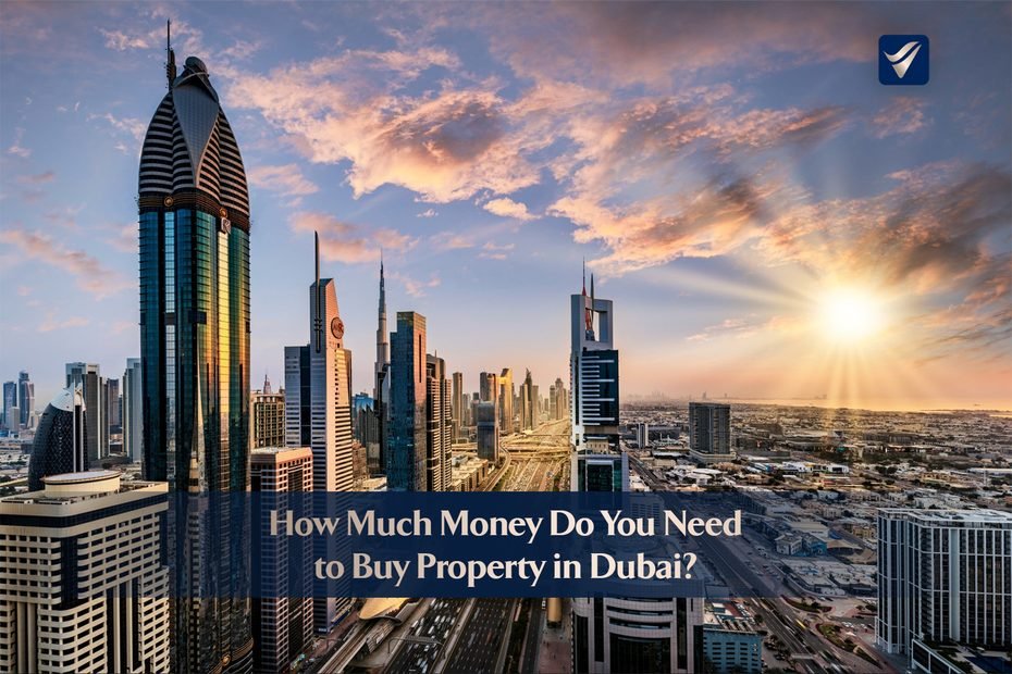 How Much Money Do You Need to Buy Property in Dubai